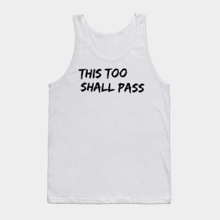 this too shall pass Tank Top